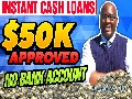 How to Get $50k Cash Loans Fast With No Bank Account